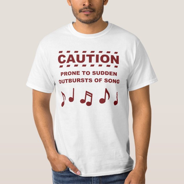 Caution Prone to Sudden Outbursts of Song T-Shirt (Front)