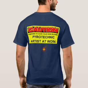 CAUTION PYROTECHNIC ARTIST AT WORK T-Shirt