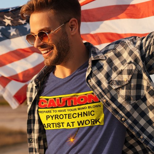 CAUTION PYROTECHNIC ARTIST AT WORK T_Shirt