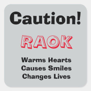 Caution! RAOK Warms Hearts, Causes Smiles, ... Square Sticker
