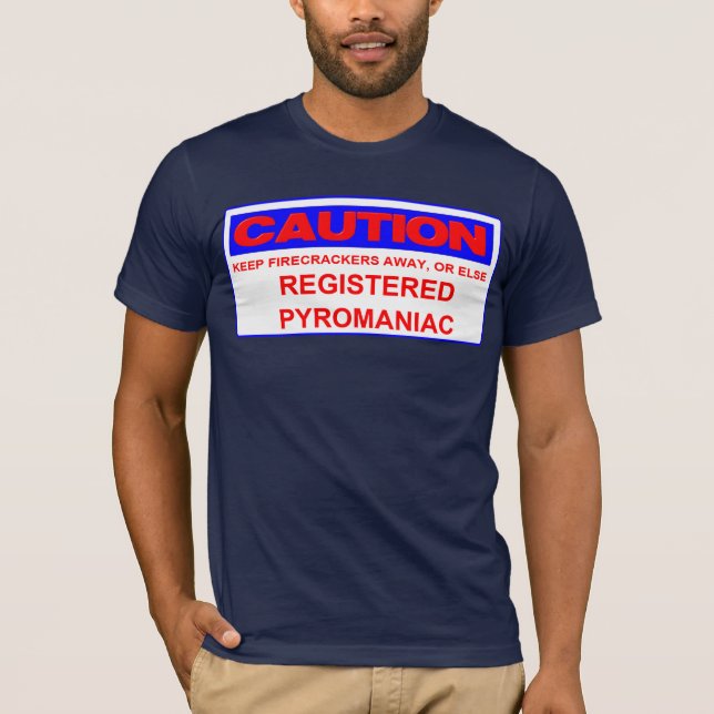 caution registered pyromaniac T-Shirt (Front)