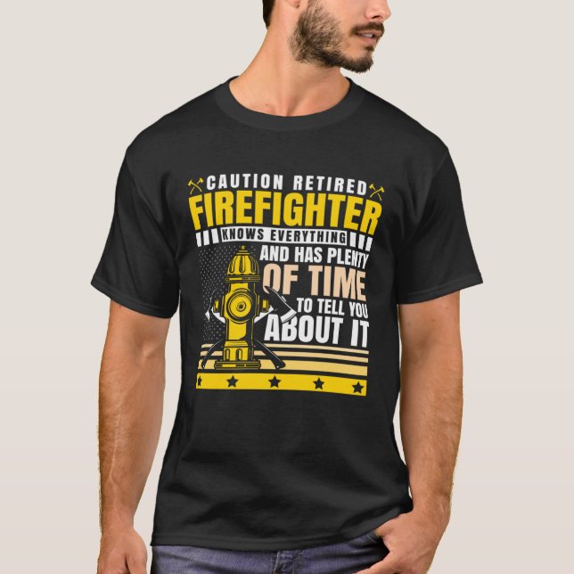 Caution Retired Firefighter Knows everything T-Shirt (Front)