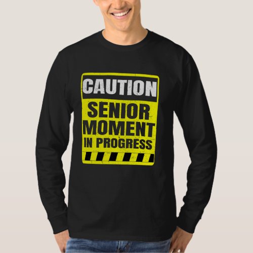 Caution Senior Moment In Progress T_Shirt