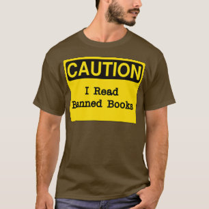 Caution Sign, I Read Banned Books  T-Shirt