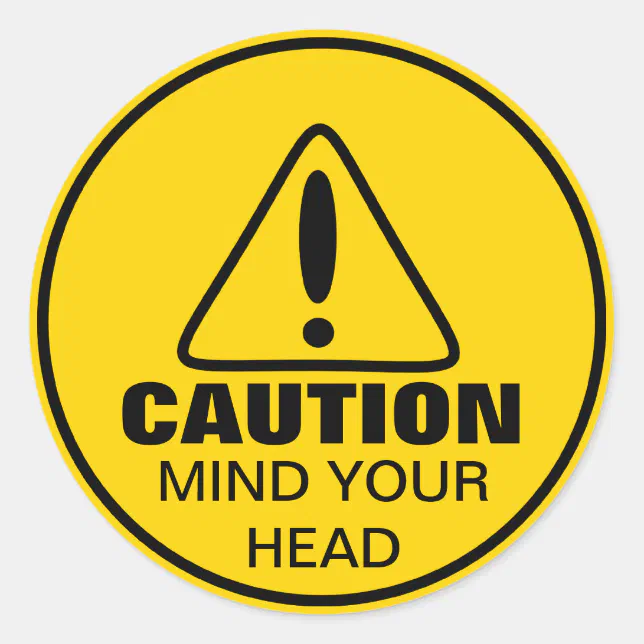 Caution Sign Mind Your Head Classic Round Sticker Zazzle 3202