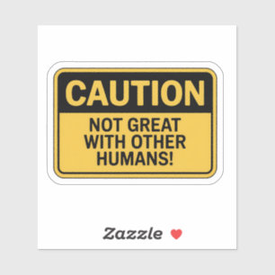 Caution Sign – Not Great With Humans Sticker