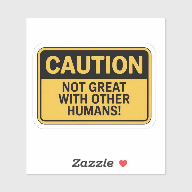 Caution Sign – Not Great With Humans Sticker (Sheet)