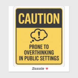 Caution Sign – Overthinking in Public Settings Sticker