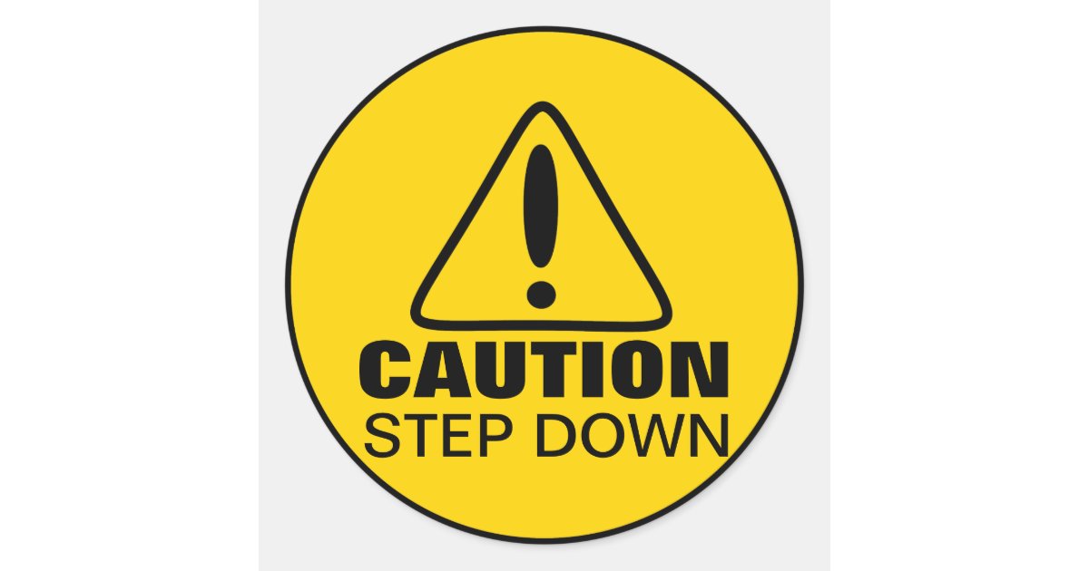 Caution Sign Step Down Classic Round Sticker | Zazzle