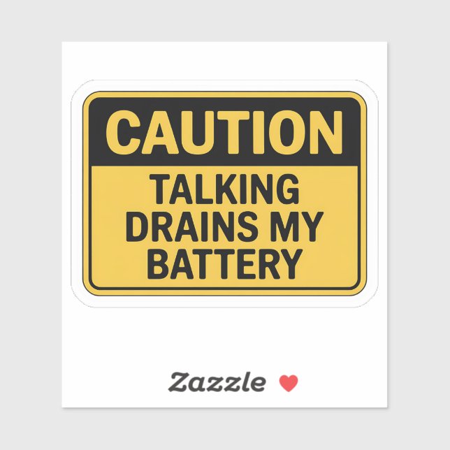 Caution Sign – Talking Drains My Battery Sticker (Sheet)