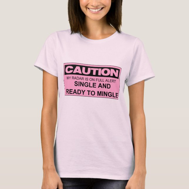 CAUTION SINGLE AND READY TO MINGLE T-Shirt (Front)