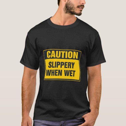 Caution Slippery When Wet T_Shirt