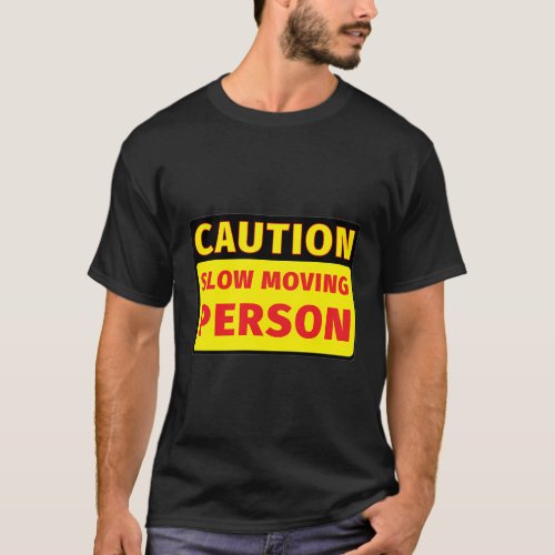 Caution Slow Moving Person T_Shirt