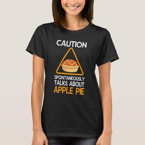 Caution Spontaneously Talks About Apple Pie T_Shirt