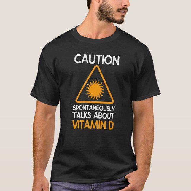 Caution Spontaneously Talks About Vitamin D T-Shirt (Front)