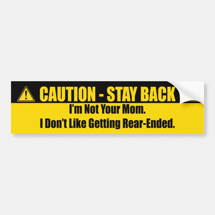 Caution - Stay Back, I'm Not Your Mom Bumper Sticker | Zazzle