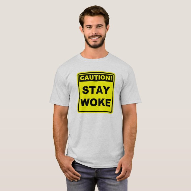 Caution Stay Woke Meme Shirt (Front Full)