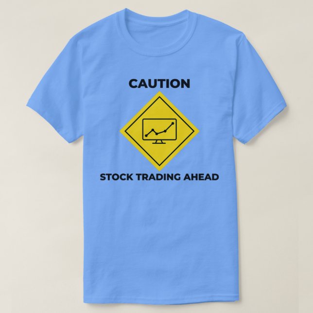 Caution Stock Trading Ahead Stock Market Investing T-Shirt (Design Front)