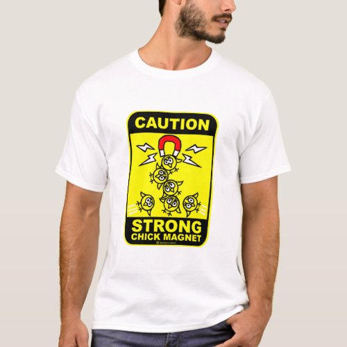 Caution strong chick magnet T_Shirt