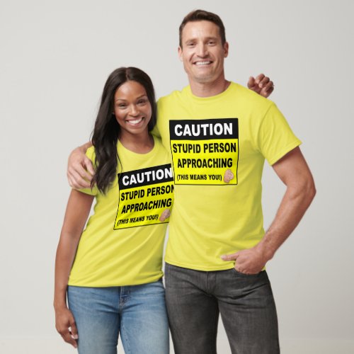 Caution Stupid Person Approaching Quote Unisex T_Shirt