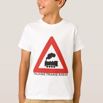 Caution: Talking Trains Ahead! T-shirt by MemorysEnemy at Zazzle
