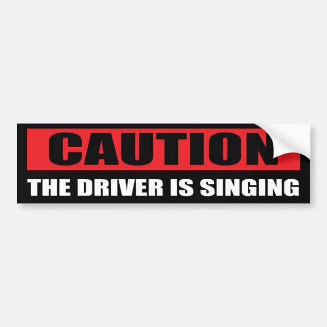 Caution! The driver is singing Bumper Sticker (Front)