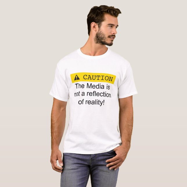 Caution the media is not a reflection of reality. T-Shirt (Front Full)