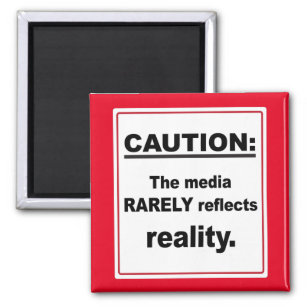Caution The Media Rarely Reflects Reality Magnet