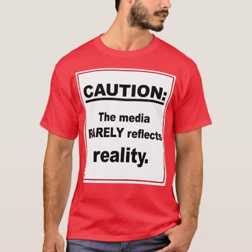 Caution The Media Rarely Reflects Reality Sign T_Shirt