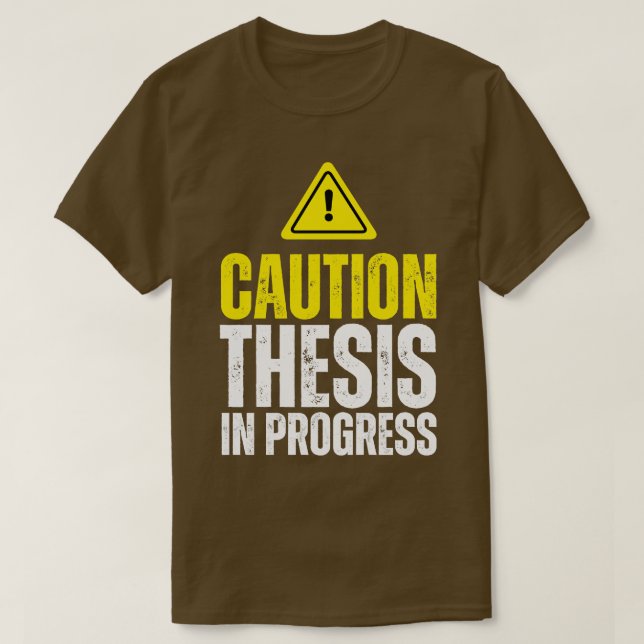 Caution Thesis In Progress PhD T-Shirt (Design Front)