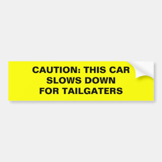 CAUTION: THIS CAR SLOWS DOWNFOR TAILGATERS BUMPER STICKER