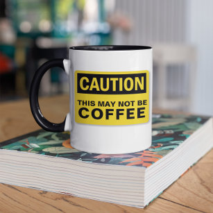 Caution This May Not Be Any Beverage Mug