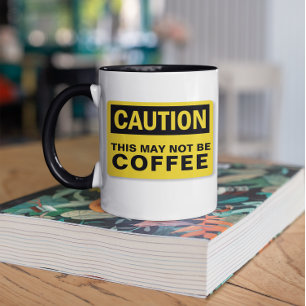 Caution This May Not Be Any Beverage Mug