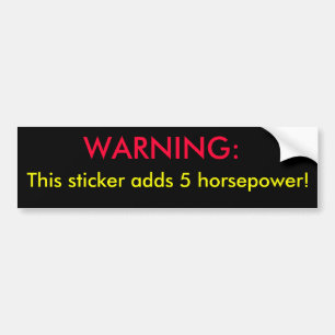 CAUTION:, This sticker adds 5 horsepower!
