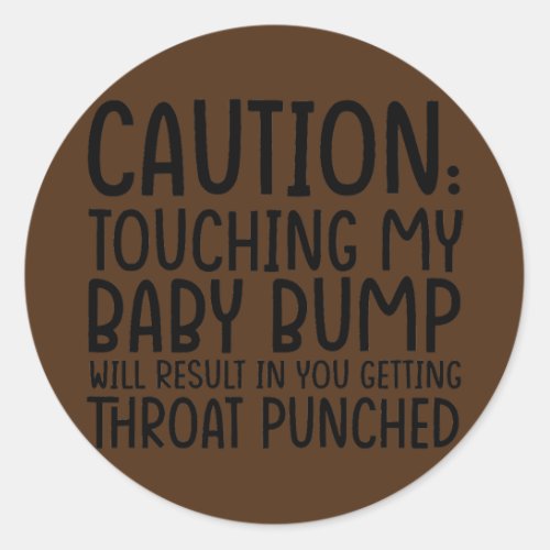 Caution Touching My Baby Bump Will Result Mother Classic Round Sticker