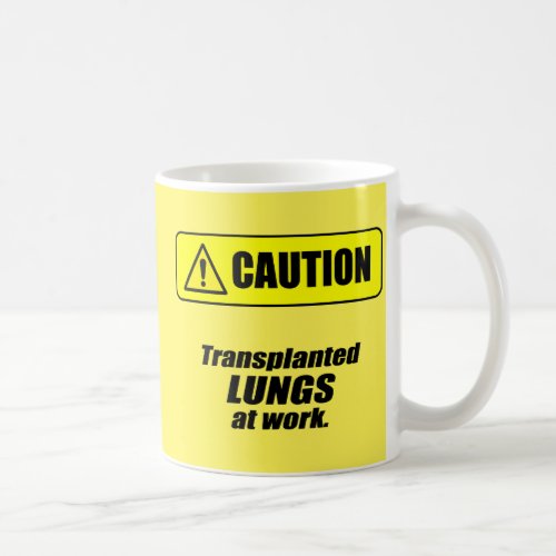 Caution Transplanted Lungs at Work Coffee Mug