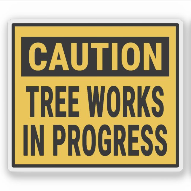 Caution Tree Works in Progress Sticker (Front)