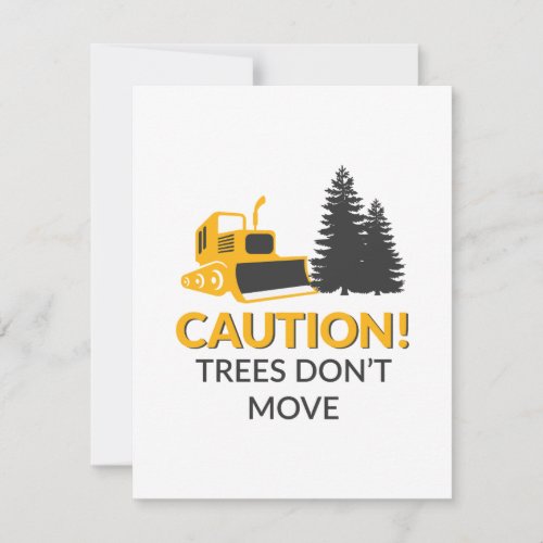 Caution Trees Dont Move