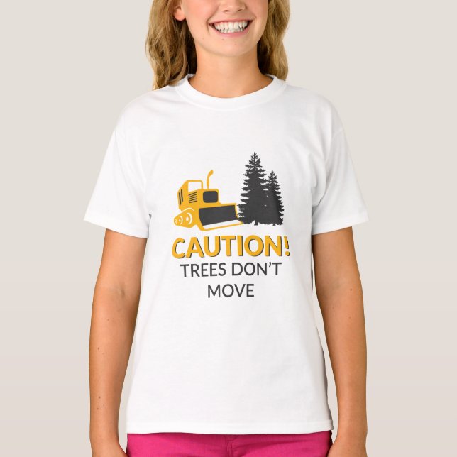 Caution Trees Don't Move T-Shirt (Front)
