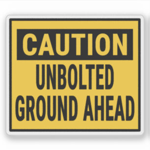 Caution Unbolted Ground Ahead Sticker