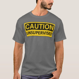 "Caution: Unsupervised" Funny T-Shirt
