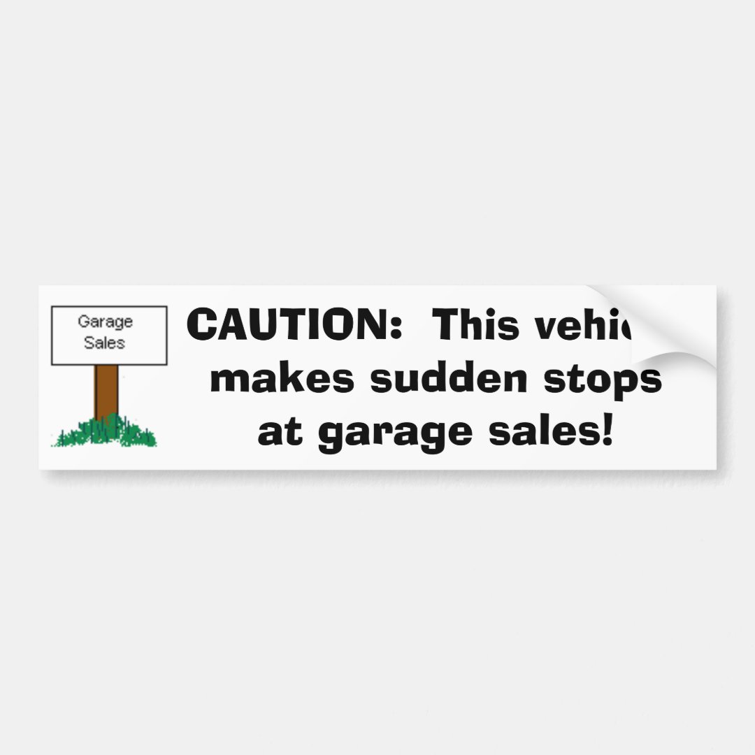 CAUTION: Vehicle makes sudden stops at Garage Sale Bumper Sticker | Zazzle