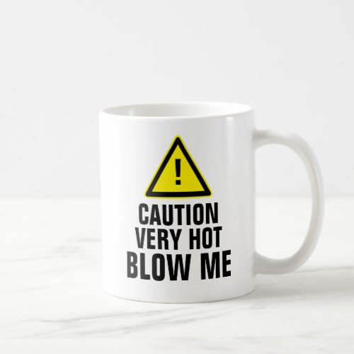 Caution Very Hot Blow Me Coffee Mug