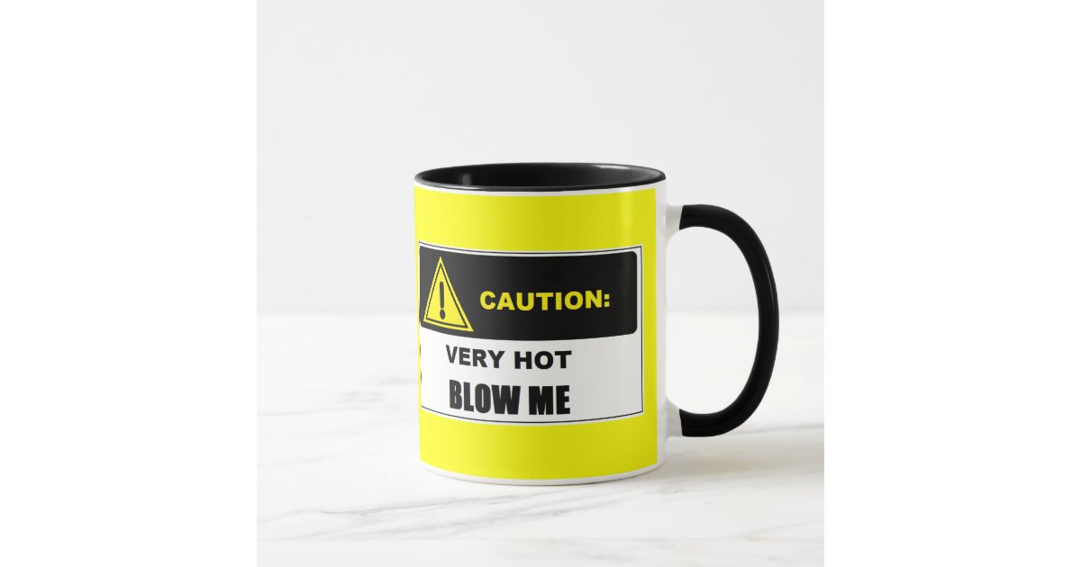 Caution Very Hot Blow Me Mug Zazzle