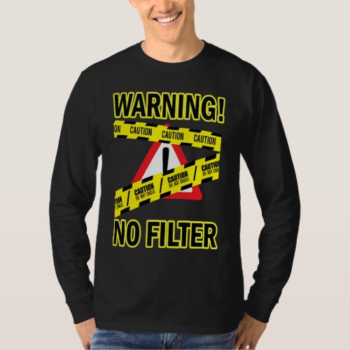 Caution Warning No Filter Adult Humor Sarcasm Quot T_Shirt