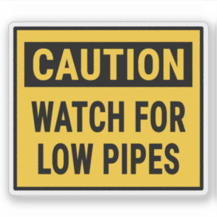 Caution Watch For Low Pipes Sticker