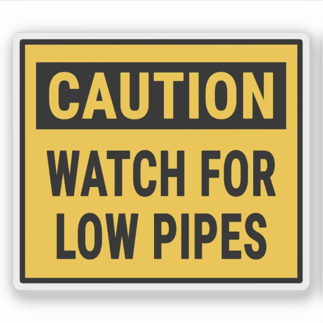 Caution Watch For Low Pipes Sticker