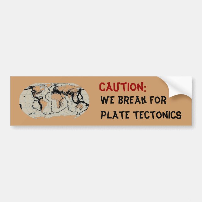 Caution: We Break for Plate Tectonics Bumper Sticker (Front)