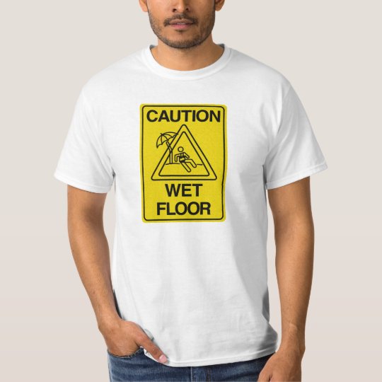Caution Wet Floor Funny T Shirt Zazzle Com