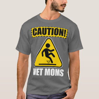 Caution Wet Moms T-Shirt